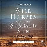 Wild Horses of the Summer Sun: A Memoir of Iceland