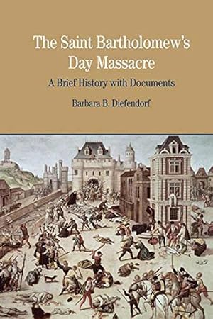 Book cover The St. Bartholomew's Day Massacre: A Brief History with Documents (Bedford Series in History and Culture)