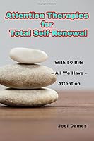Attention Therapies for Total Self-Renewal: With 50 Bits–All We Have Attention 1549519964 Book Cover