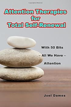 Paperback Attention Therapies for Total Self-Renewal: With 50 Bits–All We Have Attention Book