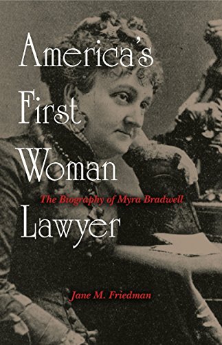 America's First Woman Lawyer: The Biography of Myra Bradwell