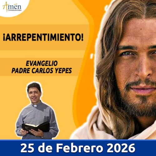 Evangelio De Hoy - 25 Febrero 2026 - Padre Carlos Yepes - Amen Comunicaciones