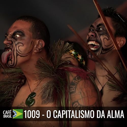 Caf&eacute; Brasil 1009 &ndash; O capitalismo da alma - Manual de prote&ccedil;&atilde;o contra o coach de palco
