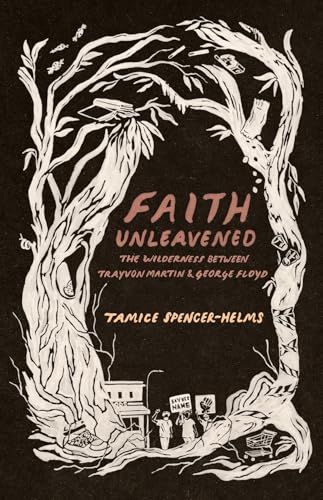 Faith Unleavened: The Wilderness Between Trayvon Martin & George Floyd