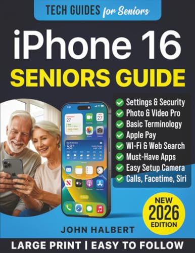 iPhone 16 for Seniors and Beginners: The Complete Step-by-Step User Guide for Mastering Your iPhone, Use Camera Features, Setting Up Wi-Fi, FaceTime, and Siri