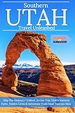 Southern Utah Travel Unleashed: Skip the Ordinary—Unlock Utah’s National Parks, Hidden Gems & Adventure Trails Most Tourists Miss