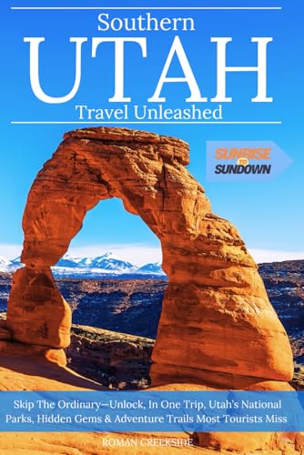 Southern Utah Travel Unleashed: Skip the Ordinary—Unlock Utah’s National Parks, Hidden Gems & Adventure Trails Most Tourists Miss