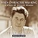 When Character Was King: A Story of Ronald Reagan