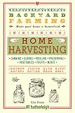 Backyard Farming: Home Harvesting: Canning and Curing, Pickling and Preserving Vegetables, Fruits and Meats
