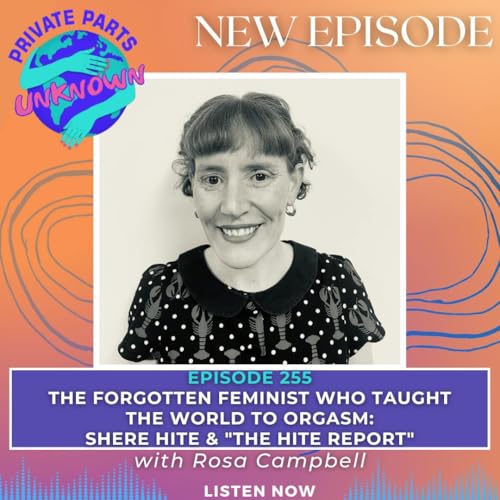 The Forgotten Feminist Who Taught the World to Orgasm: Shere Hite & "The Hite Report" with Rosa Campbell