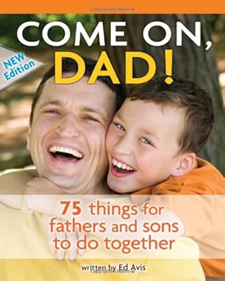 Come on, Dad!: 75 Things for Fathers and Sons to