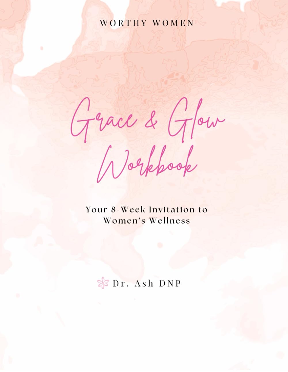 Grace & Glow Workbook: Your 8-Week Invitation to Women’s Wellness