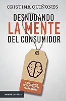 Desnudando la mente de Consumidor. Consumer insight en el Marketing 9584245260 Book Cover