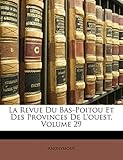  La Revue Du Bas-Poitou Et Des Provinces de L\'Ouest, Volume 29