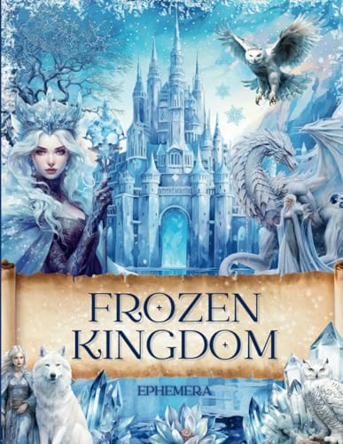 Frozen Kingdom Cut and Collage Ephemera Book: 150 High-quality Images with frosty Winter Kingdom Illustrations and matching patterned Paper for ... Art, Mixed Media, Papercrafts and more
