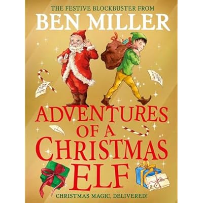 Adventures of a Christmas Elf: The perfect festive family gift from Chief Elf and million-copy selling Ben Miller