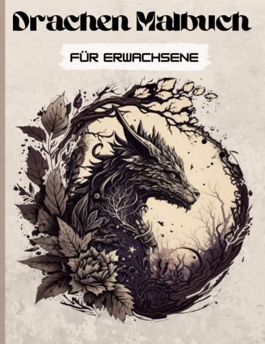 Drachen Malbuch für Erwachsene: verschiedene Drachenmotive zum Ausmalen | Kreativität | Stressabbau | Entspannung | Achtsamkeit