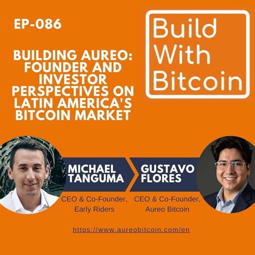 086 - Building Aureo: Founder and Investor Perspectives on Latin America's Bitcoin Market