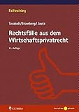  Rechtsfälle aus dem Wirtschaftsprivatrecht (Falltraining)