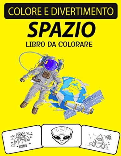 SPAZIO LIBRO DA COLORARE: Un eccellente libro da colorare spaziale per bambini piccoli, bambini, bambini in età prescolare e adulti (Italian Edition)