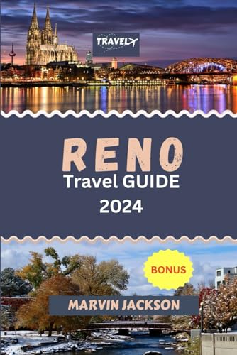 RENO TRAVEL GUIDE 2024: A Comprehensive Travel Guide to the Biggest Little City in the World, Unveiling Hidden Gems, Cultural Delights, and Thrilling Adventures for Every Traveler (Marvins Travels)