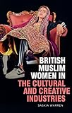 British Muslim Women in the Cultural and Creative Industries
