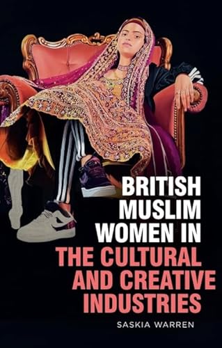 British Muslim Women in the Cultural and Creative Industries