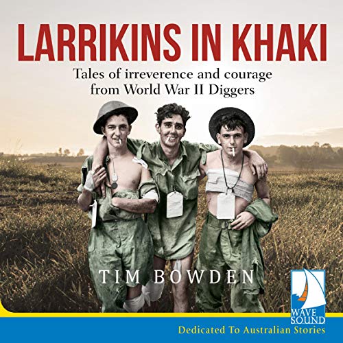 Larrikins in Khaki by Tim Bowden episode artwork