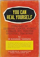 You can heal yourself: Conquest of diseases, cancers, atomic diseases, etc. through spiritual teachings B0007JBHB0 Book Cover