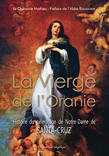 Télécharger La Vierge de l'Oranie, histoire du pèlerinage de Santa-Cruz Francais PDF