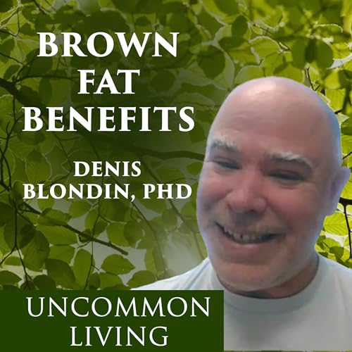 Brown Fat Benefits for Human Health | Denis Blondin, PhD | Uncommon Living 16