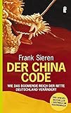 Der China-Code: Wie das boomende Reich der Mitte Deutschland verändert - Frank Sieren