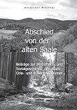 Abschied von der alten Saale: Zur Geschichte der Jagd, der Fischerei und des Waldes - Anmerkungen zur Entstehung der Städte und des Handels - Vom ... des Saale-, Orla- und Wisenta-Raumes Band 2 - Alexander Blöthner 