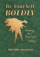 Be YourSelf Boldly : Honoring the Free Spirit Within 0964945401 Book Cover