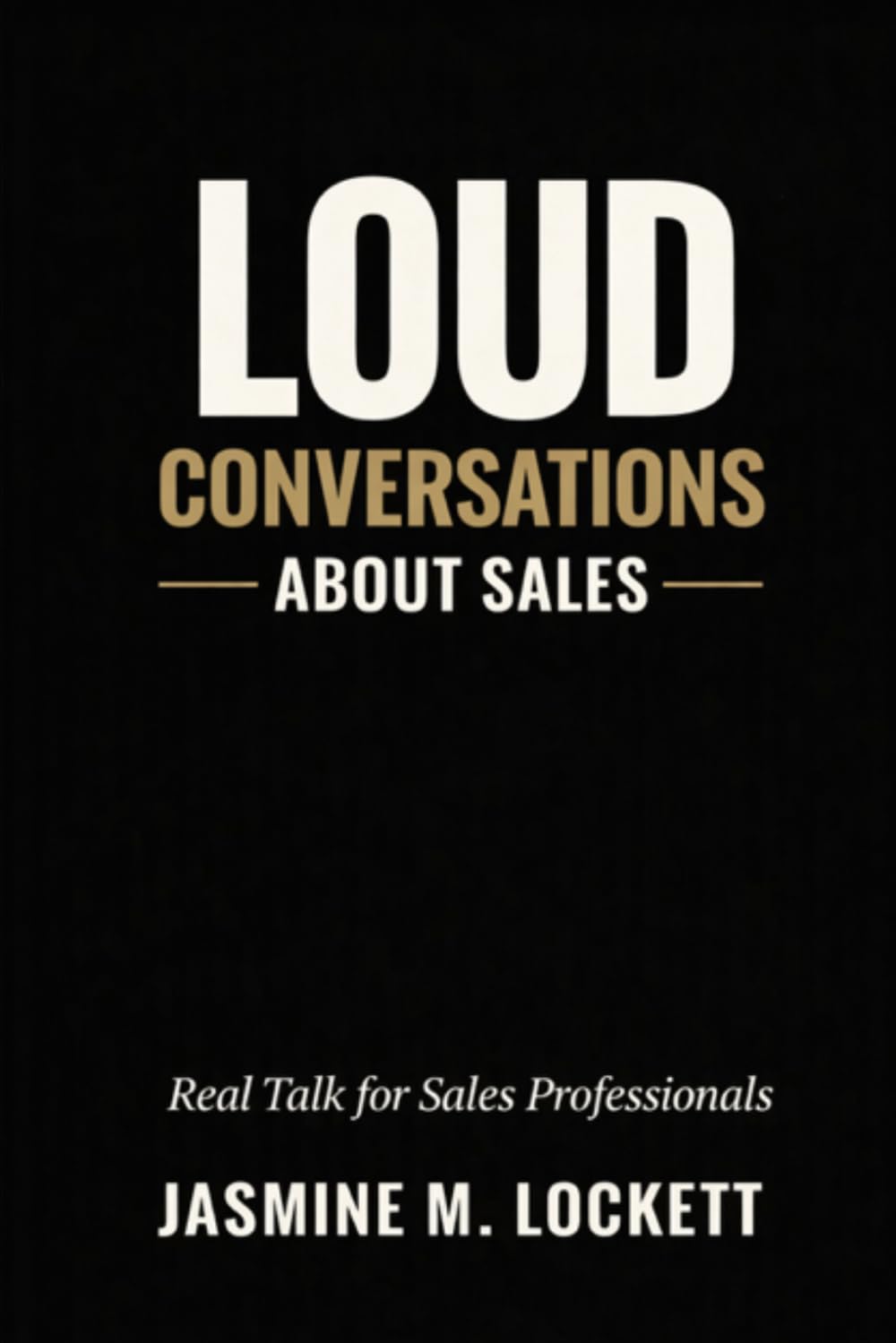 Loud Conversations About Sales: Real Talk for Sales Professionals