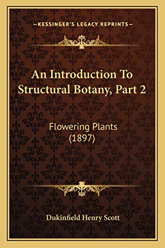 An Introduction To Structural Botany, Part 2: Flowering Plants (1897)