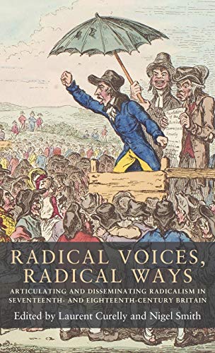 Radical Voices, Radical Ways: Articulating and Disseminating Radicalism in Seventeenth- and Eighteenth-century Britain