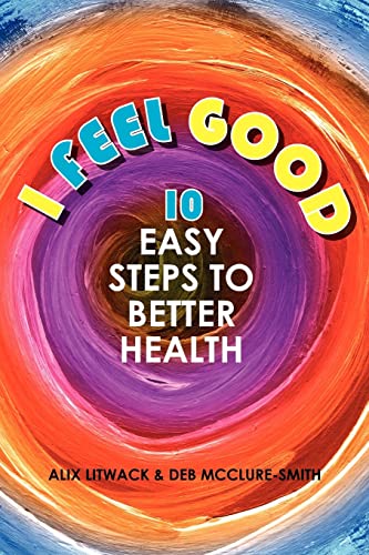 I Feel Good: 10 Easy Steps to Better Health