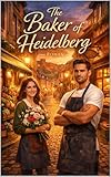 The Baker of Heidelberg: Ein zeitgenössischer Liebesroman