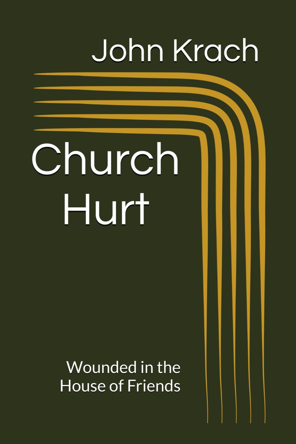 Church Hurt: Wounded in the House of Friends