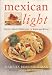 Mexican Light: Exciting, Healthy Dishes From The Border And Beyond