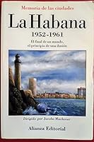 La Habana 1952-1961/ The Habana 1952-1961: El Final De Un Mundo, El Principio De Una Ilusion 8420694150 Book Cover