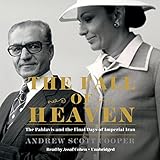 The Fall of Heaven: The Pahlavis and the Final Days of Imperial Iran