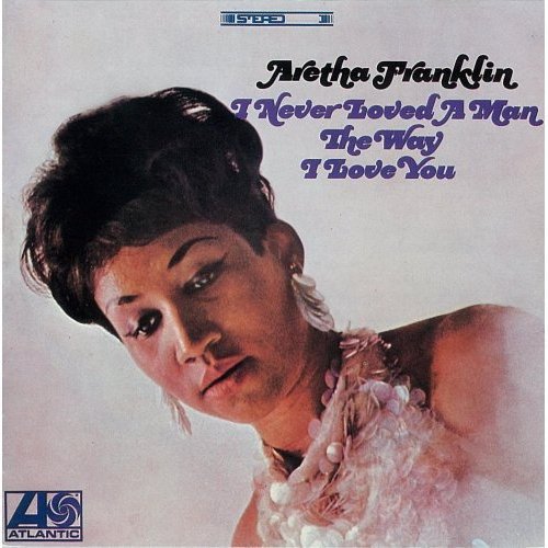 ARETHA FRANKLIN - I Never Loved A Man The Way I Love You - Disque CD