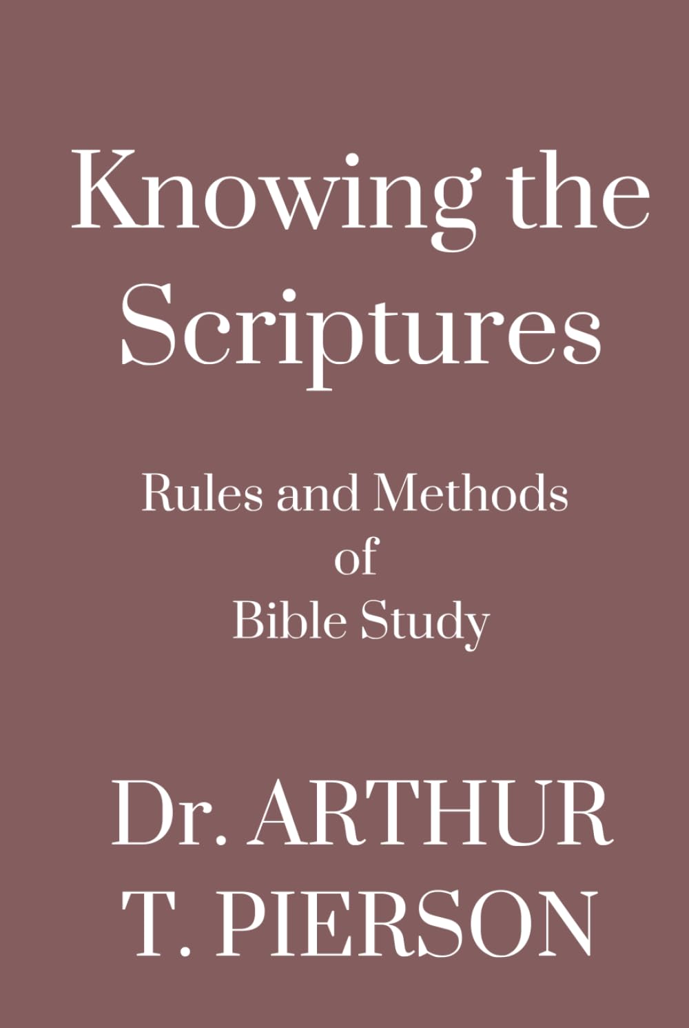Knowing the Scriptures: Rules and Methods of Bible Study
