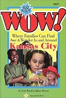 Wow!: Where families can find awe & wonder in and around Kansas City 0960488499 Book Cover