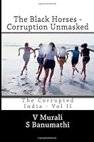 The Black Horses - Corruption Unmasked: The Corrupted India 1463776160 Book Cover