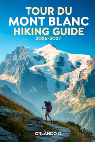 Tour du Mont Blanc Hiking Guide 2026-2027: Explore Trails, essential