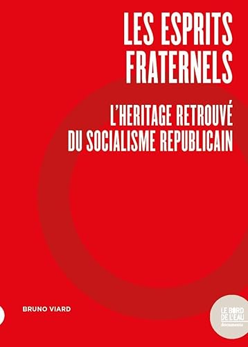 Les Esprits fraternels: L'Héritage retrouvé du socialisme républicain