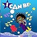 I Can Be